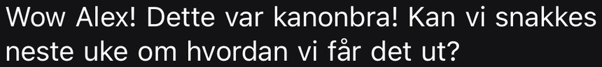 Kundemelding: Wow Alex! Dette var kanonbra!