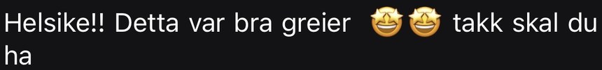 Kundemelding: Helsike!! Detta var bra greier, takk skal du ha.