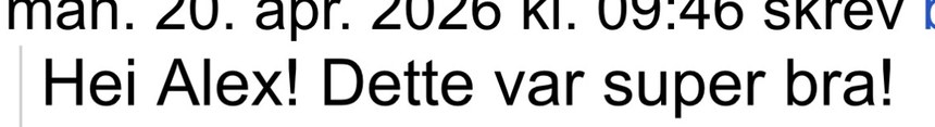 Kundemelding: Hei Alex! Dette var super bra!